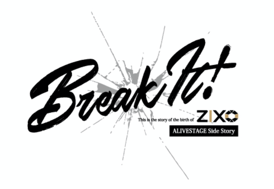 ALIVESTAGE外伝 ZIX STAGE 「Break It!」